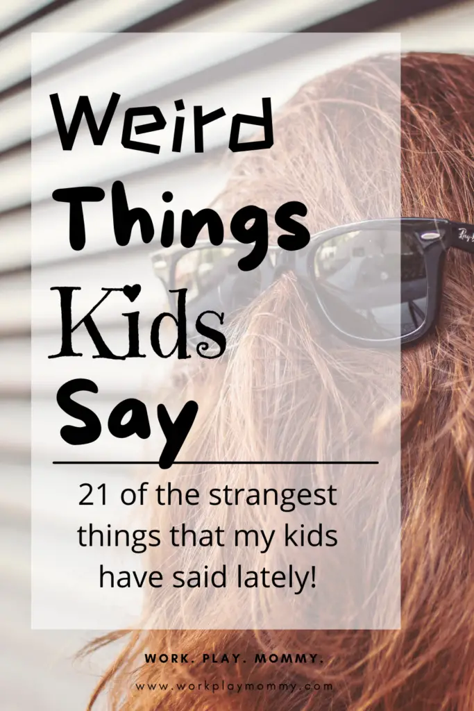 Weird things kids say!