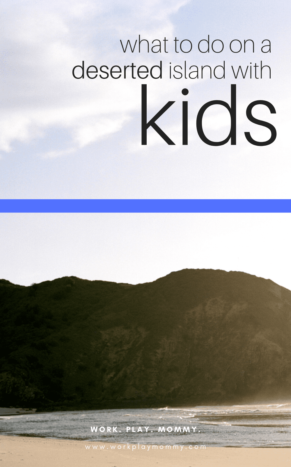 HOW TO SURVIVE BEING STRANDED ON AN ISLAND WITH KIDS Work. Play. Mommy.