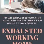 Practical tips to stop being an exhausted working mom.