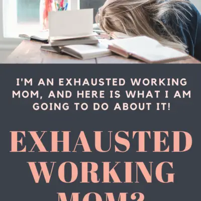WHAT TO DO ABOUT BEING AN EXHAUSTED WORKING MOM
