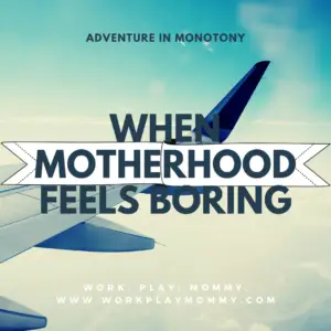 Adventure in Monotony: When Motherhood Feels Boring