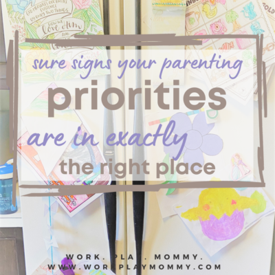 HOW TO KNOW WHEN YOUR PARENTING PRIORITIES ARE IN THE RIGHT PLACE!