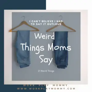 weird things moms say