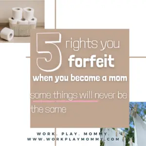 5 Rights You Forfeit Upon Becoming a Mom