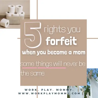 5 RIGHTS YOU FORFEITED WHEN YOU BECAME A MOTHER