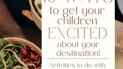 Ways to get children excited for a destination.