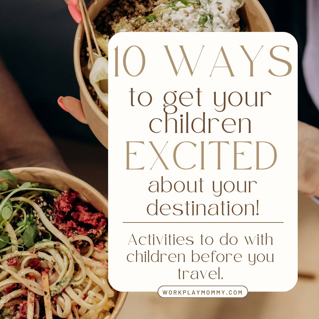 Ways to get children excited for a destination.